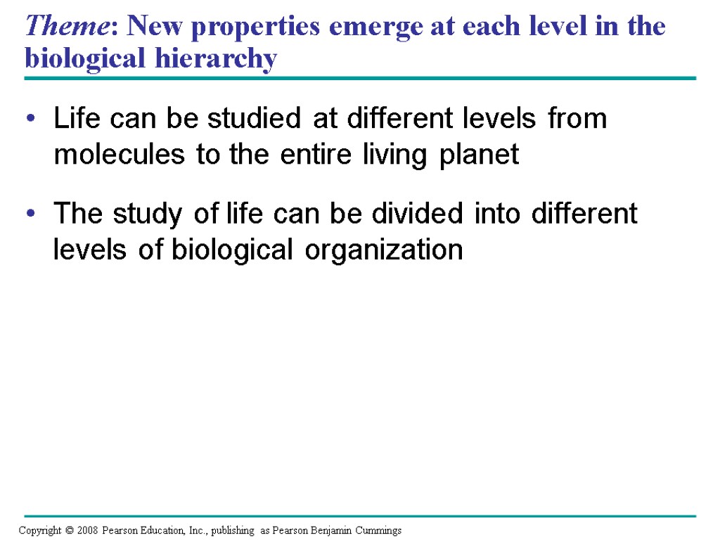 Theme: New properties emerge at each level in the biological hierarchy Life can be